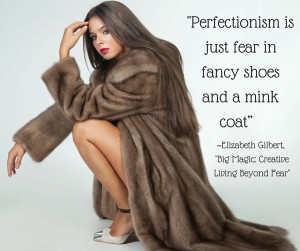 %22Perfectionism is just fear in fancy shoes and a mink coat”-2